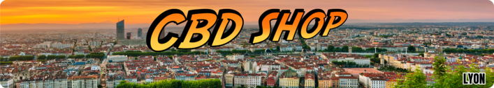 cbd shop lyon - boutique cbd lyon - magasin cbd lyon - livraison cbd lyon